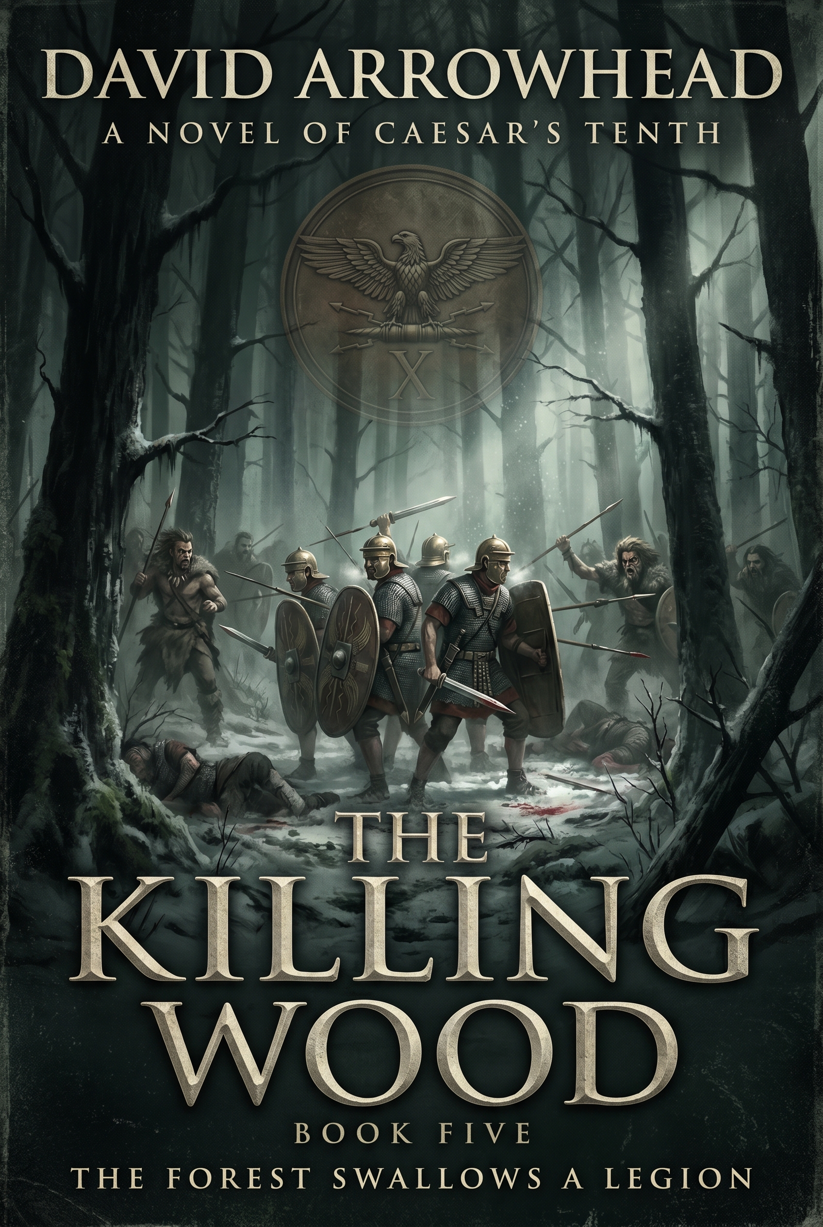 Caesar’s Tenth, Book Five: The Killing Wood